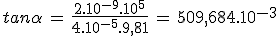 tan\alpha\,=\,\frac{2.10^{-9}.10^5}{4.10^{-5}.9,81}\,=\,509,684.10^{-3}