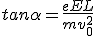 tan \alpha = \frac{eEL}{mv_{0}^2}
