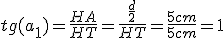 tg(a_1)=\frac{HA}{HT}=\frac{\frac{d}{2}}{HT}=\frac{5cm}{5cm}=1