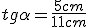 tg\alpha=\frac{5cm}{11cm}