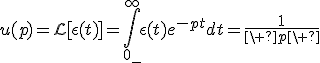 u(p)=\mathcal{L}[\epsilon(t)]=\Bigint_{0_-}^{\infty}\epsilon(t)e^{-pt}dt=\frac{1}{\ p\ }