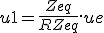 u1 = \frac{Zeq}{R+Zeq}.ue