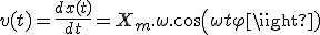 v(t) = \frac{dx(t)}{dt} = X_m.\omega.cos(\omega t + \varphi) 