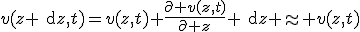 v(z+\rm{d}z,t)=v(z,t)+\frac{\partial v(z,t)}{\partial z} \rm{d}z \approx v(z,t)