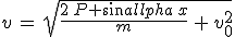 v\,=\,\sqrt{\frac{2\,P sin\alpha\,x}{m}\,+\,v_0^2}