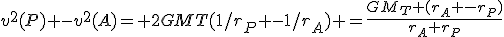 v^2(P) -v^2(A)= 2GMT(1/r_P -1/r_A) =\frac{GM_T (r_A -r_P)}{r_A r_P}