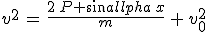 v^2\,=\,\frac{2\,P sin\alpha\,x}{m}\,+\,v_0^2