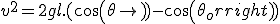 v^2 = 2gl.(cos(\theta) - cos(\theta_o)) 