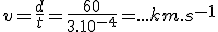 v = \fr{d}{t} = \fr{60}{3.10^{-4}} = ... km.s^{-1}