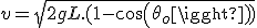 v = \sqrt{2gL.(1-cos(\theta _o))} 