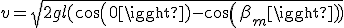 v = \sqrt{2gl(cos(0) - cos(\beta_{m}))}