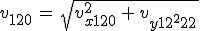 v_{120}\,=\,sqrt{v_{x120}^2\,+\,v_{y120}^2\,}