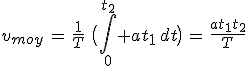 v_{moy}\,=\,\frac{1}{T}\,\,\big(\int_{0}^{t_2} at_1\,dt\big)\,=\,\frac{at_1t_2}{T}