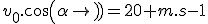 v_0.cos(\alpha)=20 m.s{-1}