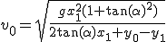 v_0=\sqrt{\frac{gx_1^2(1+\tan(\alpha)^2)}{2\tan(\alpha)x_1+y_0-y_1}