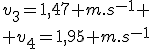 v_3=1,47 m.s^{-1}
 \\ v_4=1,95 m.s^{-1}