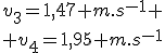 v_3=1,47 m.s^{-1} \\ v_4=1,95 m.s^{-1}