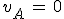 v_A\,=\,0