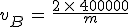 v_B\,=\,\frac{2\,\times\,400000}{m}