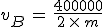 v_B\,=\,\frac{400000}{2\,\times\,m}