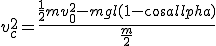 v_c^2=\frac{\frac{1}{2}mv_0^2-mgl(1-cos\alpha)}{\frac{m}{2}}