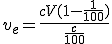 v_e=\frac{cV(1-\frac{1}{100})}{\frac{c}{100}}