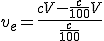 v_e=\frac{cV-\frac{c}{100}V}{\frac{c}{100}}