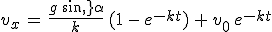 v_x\,=\,\frac{g\,sin\,\alpha}{k}\,(1\,-\,e^{-kt})\,+\,v_0\,e^{-kt}