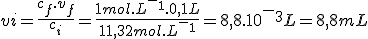vi=\frac{c_f.v_f}{c_i}=\frac{1mol.L^-^1.0,1L}{11,32mol.L^-^1}=8,8.10^-^3L=8,8mL