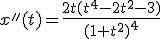 x''(t)=\frac{2t(t^4-2t^2-3)}{(1+t^2)^4}