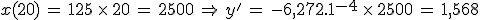 x(20)\,=\,125\,\times\,20\,=\,2500\,\Rightarrow\,y^'\,=\,-6,272.10^{-4}\,\times\,2500\,=\,1,568