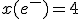 x(e^-)=4
