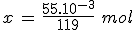 x\,=\,\frac{55.10^{-3}}{119}\,\,mol