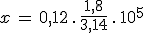 x\,=\,0,12\,.\,\frac{1,8}{3,14}\,.\,10^{5}