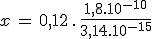 x\,=\,0,12\,.\,\frac{1,8.10^{-10}}{3,14.10^{-15}}
