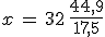 x\,=\,32\,\frac{44,9}{17,5}
