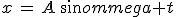 x\,=\,A\,sin\omega t