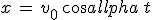 x\,=\,v_0\,cos\alpha\,t