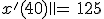 x^'(40)\,=\,125