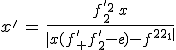 x^'\,=\,\frac{f^{'2}_2\,x}{|x(f^'_1+f^'_2-e)-f^{'2}_1|}