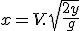 x = V.\sqrt{\frac{2y}{g} 