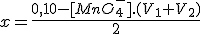 x=\frac{0,10-[MnO_4^-].(V_1+V_2)}{2}
