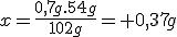 x=\frac{0,7g.54g}{102g}= 0,37g