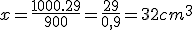 x=\frac{1000.29}{900}=\frac{29}{0,9}=32cm^3