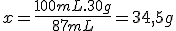 x=\frac{100mL.30g}{87mL}=34,5g