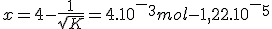 x=4-\frac{1}{\sqrt{K}}=4.10^-^3mol-1,22.10^-^5