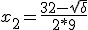 x_2=\frac{32-\sqrt{\delta}}{2*9}