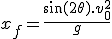 x_f = \frac{\sin(2\theta).v_0^2}{g}