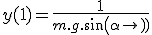 y(1)=\frac{1}{m.g.sin(\alpha)}