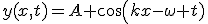 y(x,t)=A \cos\left(kx-\omega t)